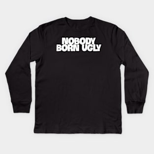 nobody born ugly Kids Long Sleeve T-Shirt